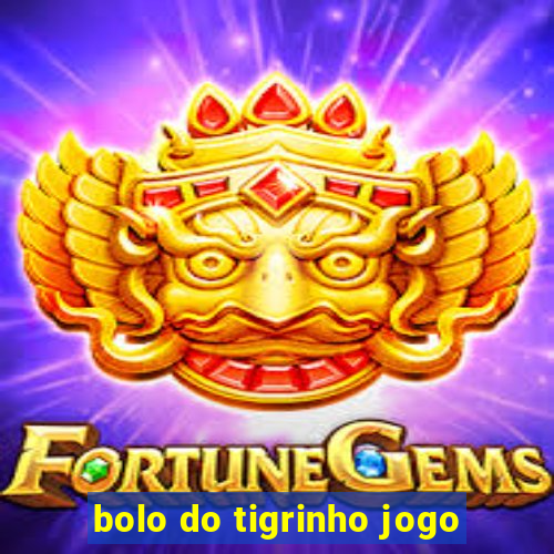 bolo do tigrinho jogo